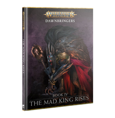 Warhammer Age of Sigmar: Dawnbringers Book 4: The Mad King Rises
